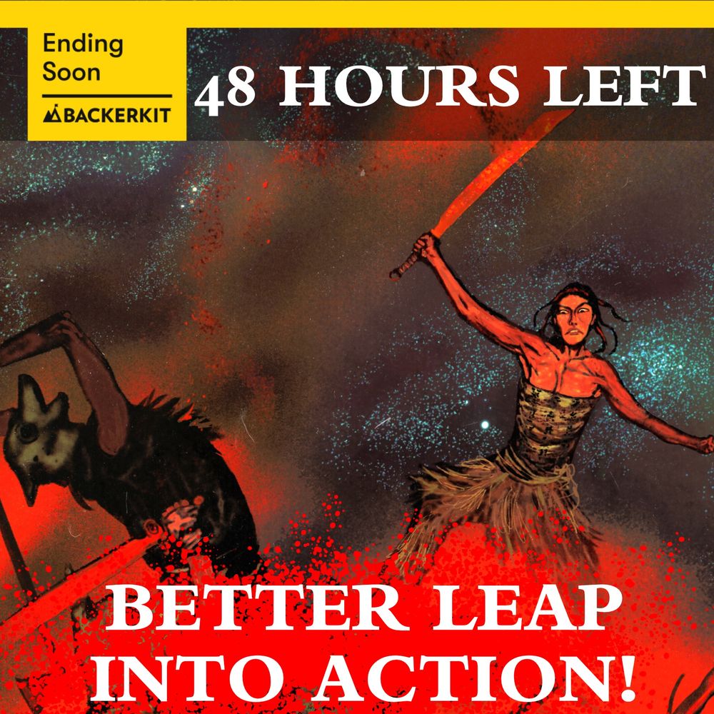 Top Caption: Ending Soon - Backerkit - 48 Hours Left

Art: A Mongol nomad woman leaping into battle has just cut a masked were-creature straight up the middle, blood everywhere.

Bottom Caption: BETTER LEAP INTO ACTION