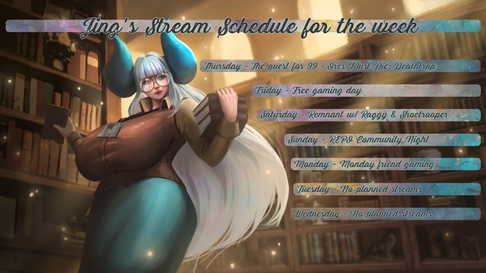 Jing's Stream Schedule for the week
Thursday - The quest for 99 - Orcs Must Die: Deathtrap
Friday - Free gaming day
Saturday - Remnant w/ Raggy & Shoctrooper
Sunday - REPO Community Night
Monday - Friend gaming day
Tuesday - No planned streams
Wednesday - No planned streams