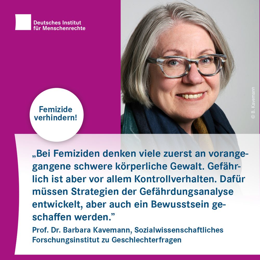 Porträtfoto unter dem Motto "Femizide verhindern!" und dem Text: „Bei Femiziden denken viele zuerst an vorangegangene schwere körperliche Gewalt. Gefährlich ist aber vor allem Kontrollverhalten. Dafür müssen Strategien der Gefährdungsanalyse entwickelt, aber auch ein Bewusstsein geschaffen werden.” Prof. Dr. Barbara Kavemann, Sozialwissenschaftliches Forschungsinstitut zu Geschlechterfragen