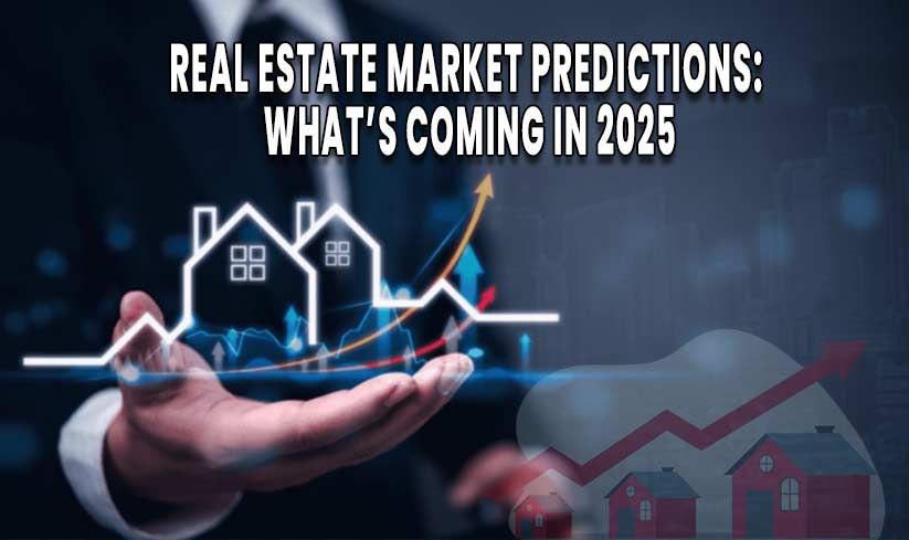 Real Estate Market Predictions: What's Coming in 2025