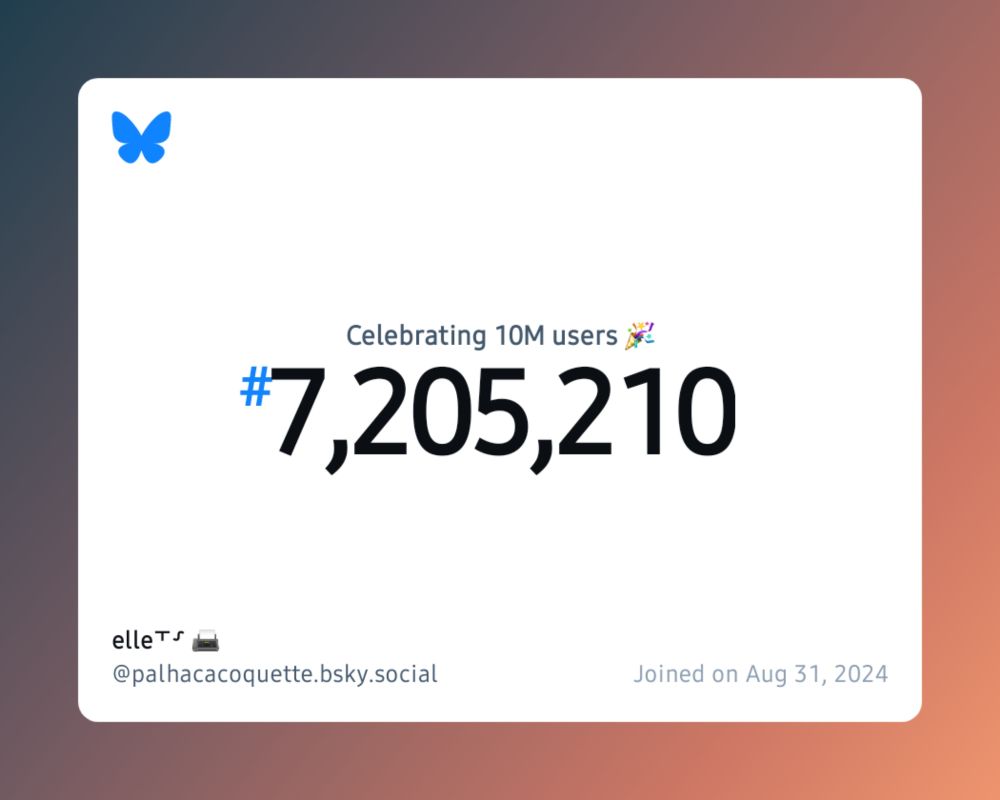 A virtual certificate with text "Celebrating 10M users on Bluesky, #7,205,210, elle⸆⸉ 📠 ‪@palhacacoquette.bsky.social‬, joined on Aug 31, 2024"