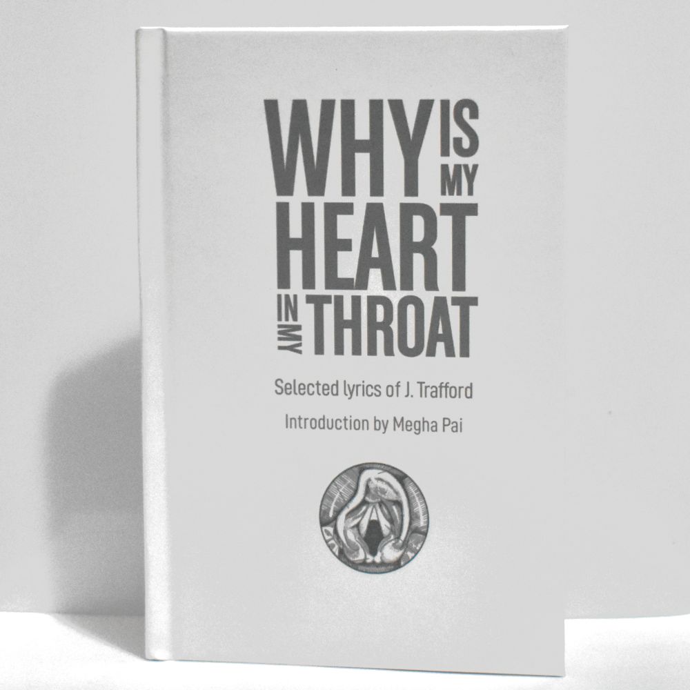 Hardcover book, Why is My Heart in My Throat: Selected Lyrics of J. Trafford. Introduction by Megha Pai