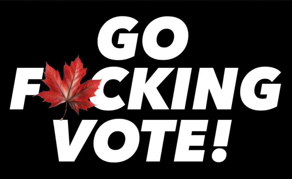 GO
F🍁CKING
VOTE!