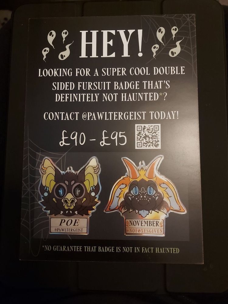 A flyer advertising double sided fursuit character badges. The text says "HEY! Looking for a super cool double sided fursuit badge that's definitely not haunted?* Contact Pawltergeist today! (£90 - £95)  - it has a QR code, images of example badges and text below "*No guarantee that badges are not in fact haunted "