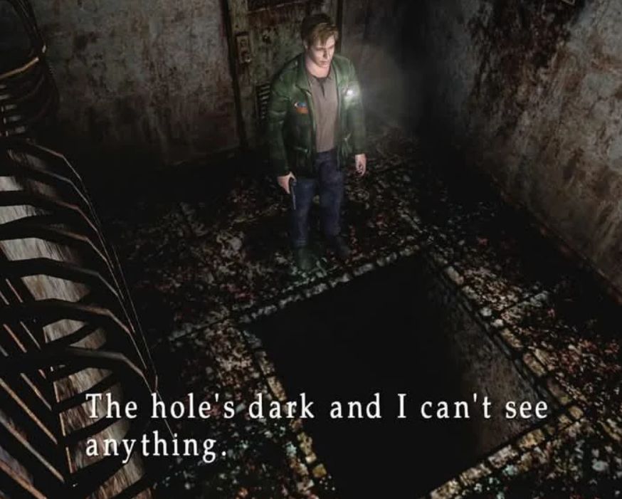 Picture of Silent Hill 2 with James standing in front of a big square hole in the ground, with the caption "The hole's dark and I can't see anything."