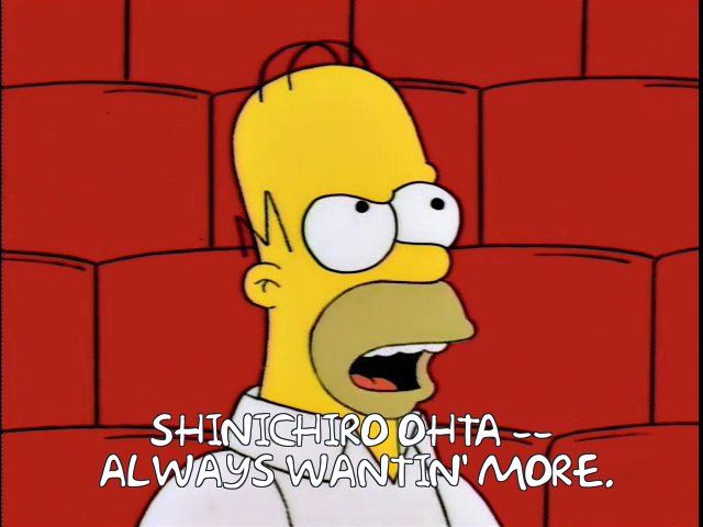 Homer saying "Shinichiro Ohta -- ALWAYS WANTIN' MORE." instead of "professional athletes, always wantin' more" in "Homer Loves Flanders"