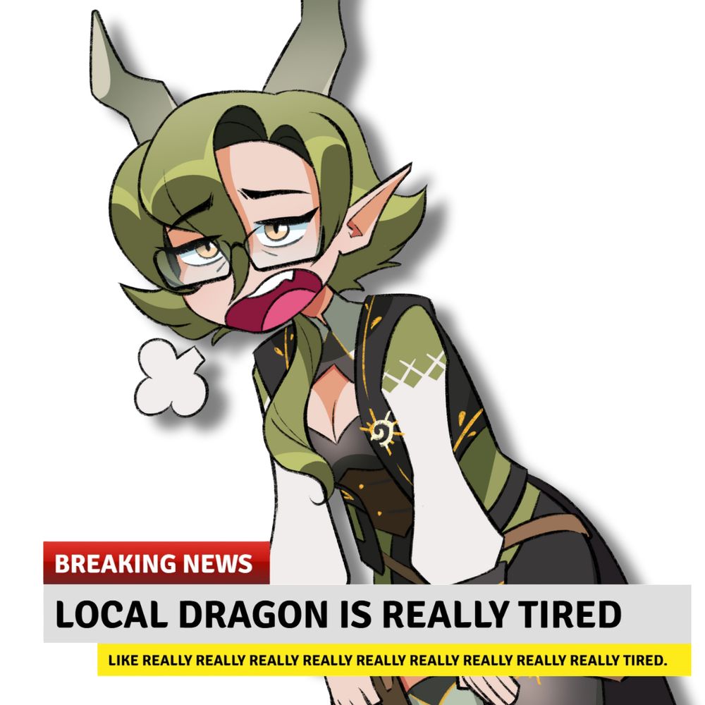 Amalia looking absolutely exhausting and sighing heavily.

Text reads: Breaking News
Local Dragon is Really Tired
Like Really (x8) tired.