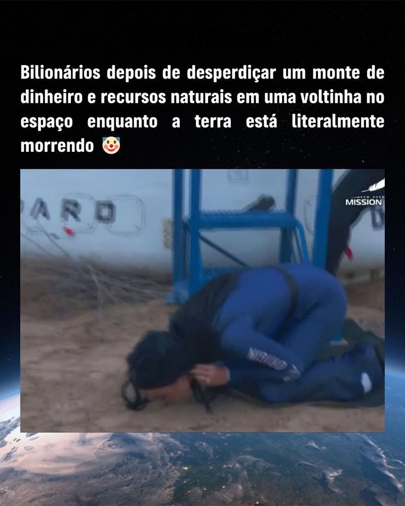 imagem da cantora Katy Perry beijando o chão. No topo da imagem o texto: Bilionários depois de desperdiçar um monte de dinheiro e recursos naturais em uma voltinha no espaço enquanto a terra está literalmente morrendo. 