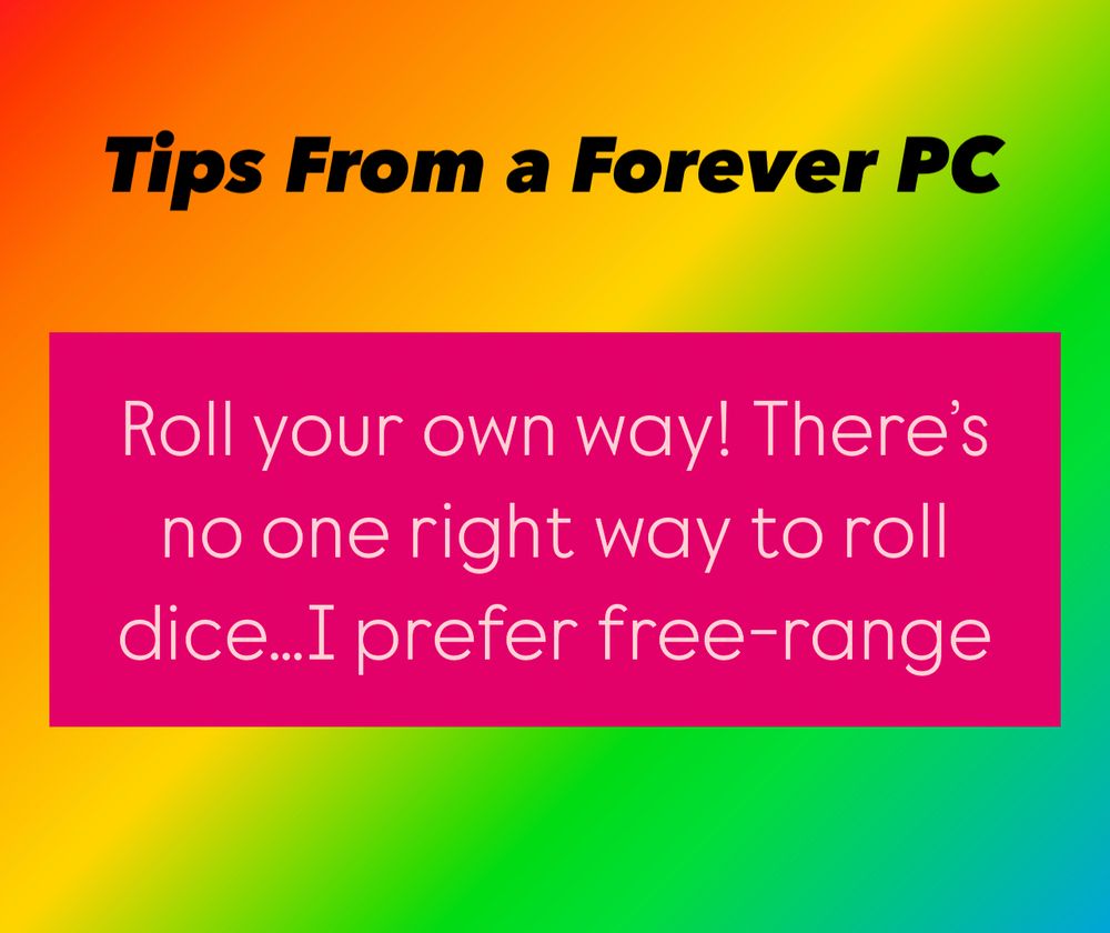Text on a rainbow background reads tips from a forever PC, Roll your own way! There’s no one right way to roll…I prefer free-range