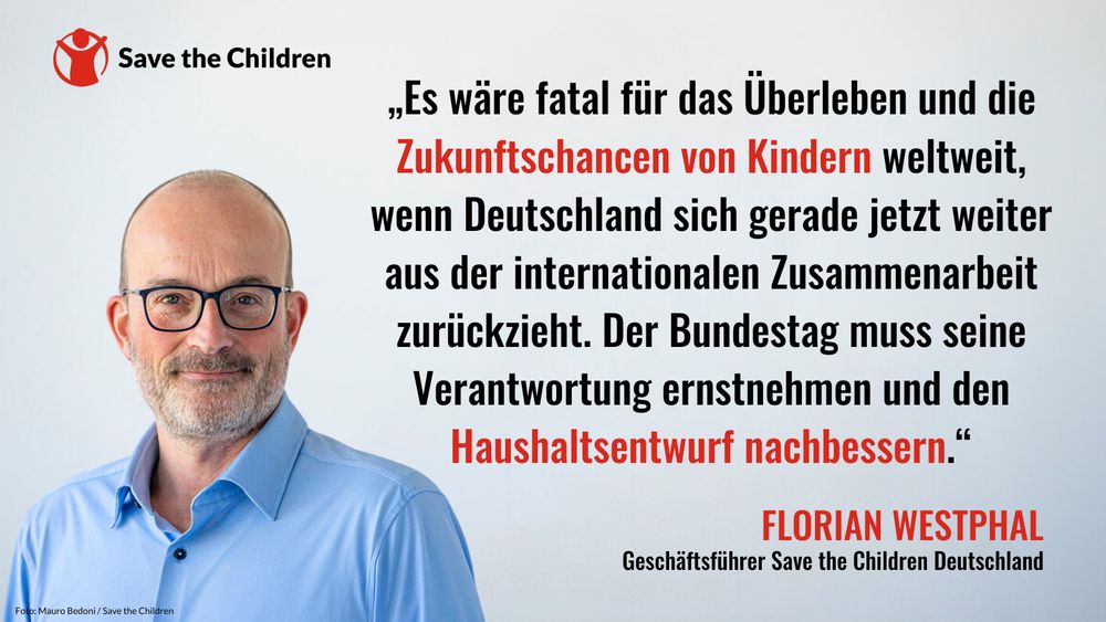 „Es wäre fatal für das Überleben und die Zukunftschancen von Kindern weltweit, wenn Deutschland sich gerade jetzt weiter aus der internationalen Zusammenarbeit zurückzieht. Der Bundestag muss seine Verantwortung ernstnehmen und den Haushaltsentwurf nachbessern“, sagt Florian Westphal, Geschäftsführer von Save the Children Deutschland.