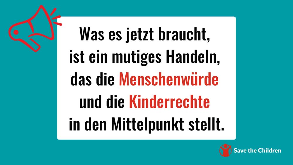 Was es jetzt braucht, 
ist ein mutiges Handeln, 
das die Menschenwürde 
und die Kinderrechte 
in den Mittelpunkt stellt.