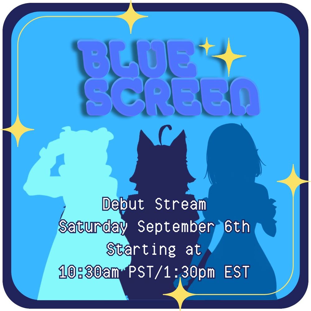 BLUE SCREEN
Debut Stream
Saturday September 6th
Starting at 10:30am PST/1:30pm EST