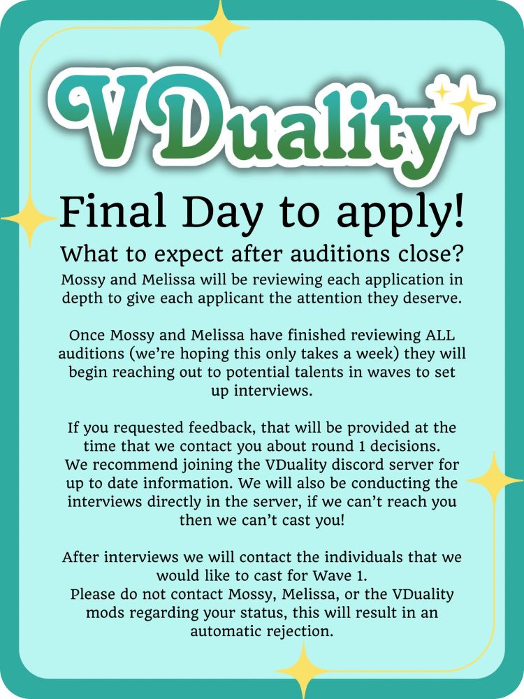 VDuality
Final Day to apply!
What to expect after auditions close?
Mossy and Melissa will be reviewing each application in depth to give each applicant the attention they deserve.

Once Mossy and Melissa have finished reviewing ALL auditions (we’re hoping this only takes a week) they will begin reaching out to potential talents in waves to set up interviews.

If you requested feedback, that will be provided at the time that we contact you about round 1 decisions.
We recommend joining the VDuality discord server for up to date information. We will also be conducting the interviews directly in the server, if we can’t reach you then we can’t cast you!

After interviews we will contact the individuals that we would like to cast for Wave 1.
Please do not contact Mossy, Melissa, or the VDuality mods regarding your status, this will result in an automatic rejection.