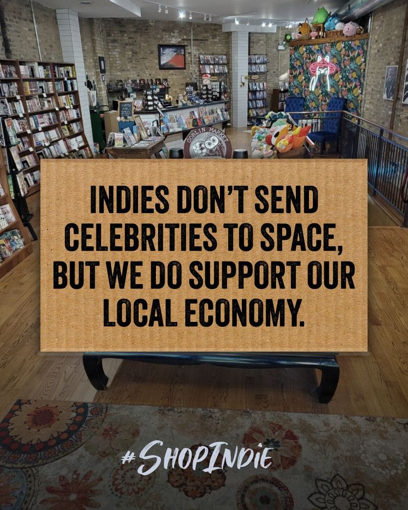 Indies don't send celebrities to space, but we do support our local economy. 
Typed on cardboard in front of the front space at Goblin Market