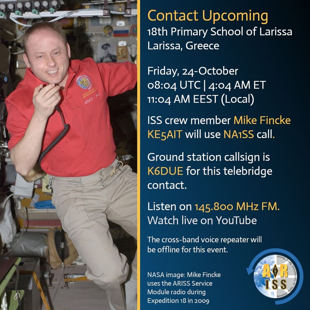 The image shows an astronaut, identified as ISS crew member Mike Fincke, inside the International Space Station (ISS). He is wearing a red polo shirt with a patch and holding a communication device. The text overlay announces an upcoming contact with the 18th Primary School of Larissa, Greece, scheduled for Friday, October 24, 2025, at 08:04 UTC (4:04 AM ET, 11:04 AM EEST local time). The contact will use the NA1SS call sign, with the ground station call sign K6DUE. It can be listened to on 145.800 MHz FM and watched live on YouTube. The cross-band voice repeater will be offline during the event. The image credits Mike Fincke, noting his use of the ARISS Service Module radio during Expedition 18 in 2009.

