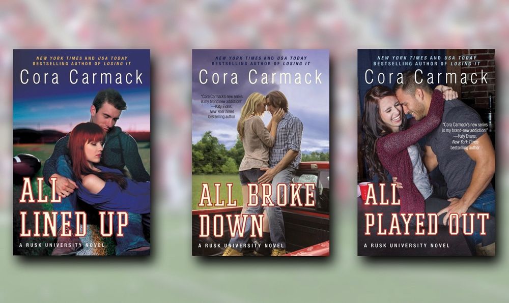 The book covers of All Lined Up, All Broke Down, and All Played Out from the Rusk University series by Cora Carmack