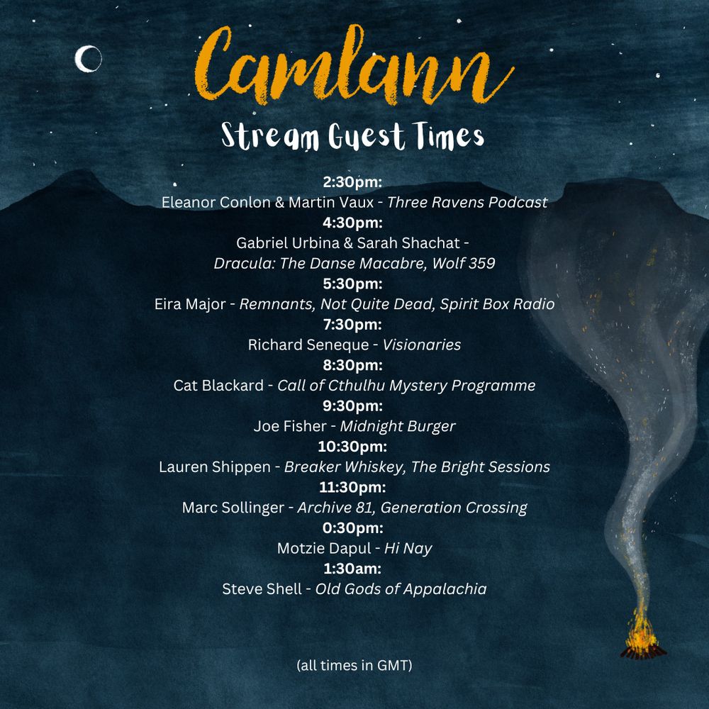 The image presents a schedule for the "Camlann" streaming event, titled "Camlann Stream Guest Times." The background features a dark, starry night sky with a crescent moon, creating a serene atmosphere. The schedule lists various guests and their respective times in GMT. Each time slot includes the guest's name and the associated podcast or project.

2:30pm: 
Eleanor Conlon & Martin Vaux - Three Ravens Podcast
4:30pm: 
Gabriel Urbina & Sarah Shachat - 
Dracula: The Danse Macabre, Wolf 359
5:30pm: 
Eira Major - Remnants, Not Quite Dead, Spirit Box Radio
7:30pm: 
Richard Seneque - Visionaries
8:30pm: 
Cat Blackard - Call of Cthulhu Mystery Programme
9:30pm: 
Joe Fisher - Midnight Burger
10:30pm: 
Lauren Shippen - Breaker Whiskey, The Bright Sessions
11:30pm: 
Marc Sollinger - Archive 81, Generation Crossing
0:30pm: 
Motzie Dapul - Hi Nay
1:30am: 
Steve Shell - Old Gods of Appalachia