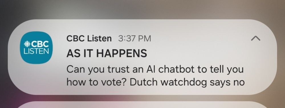 A CBC push notification from As It Happens: Can you trust an AI chatbot to tell you how to vote? A Dutch watchdog says no