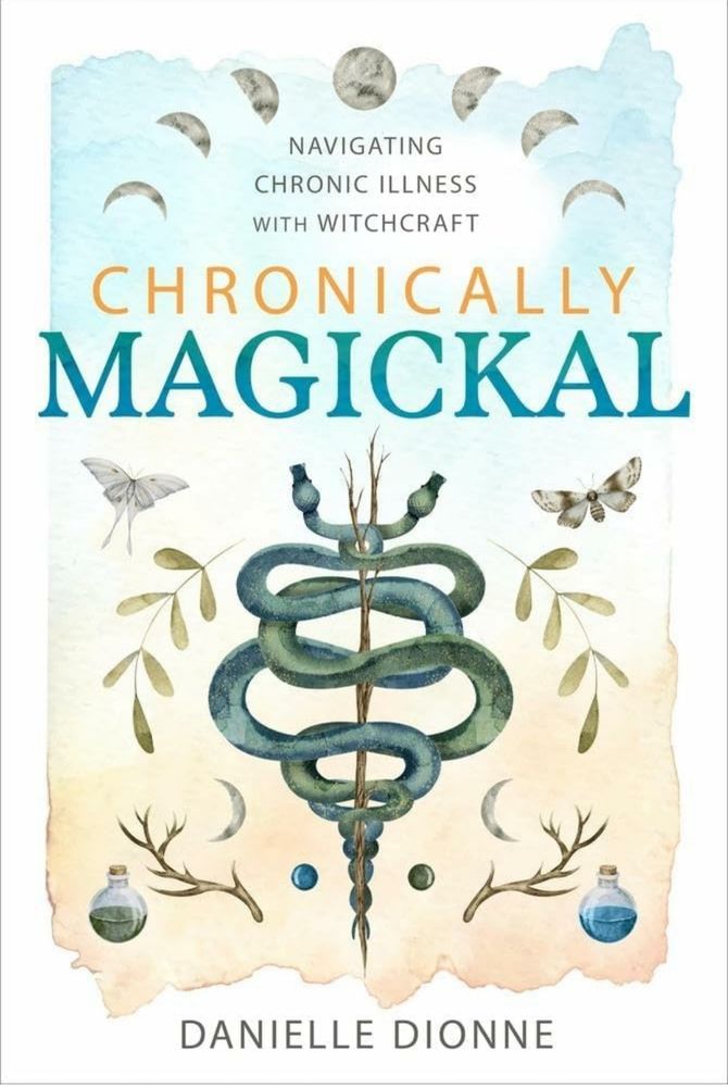 Book cover: Chronically Magickal: Navigating chronic illness with witchcraft by Danielle Dionne 