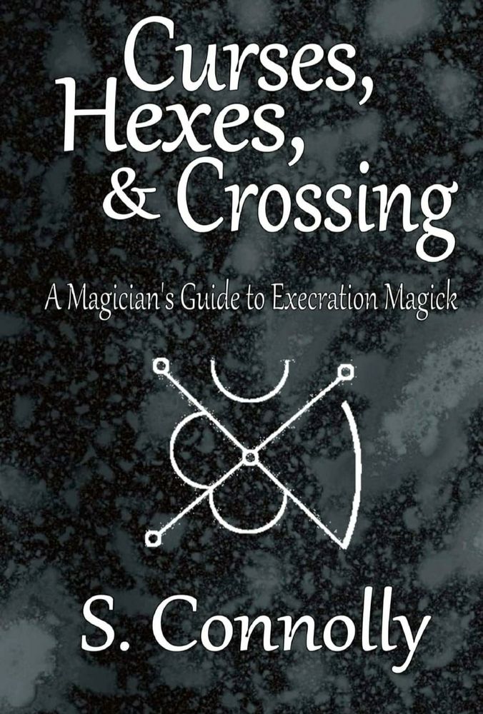 Book cover: Curses, Hexes & Crossing: A magicians guide to execration magick by S. Connolly. 