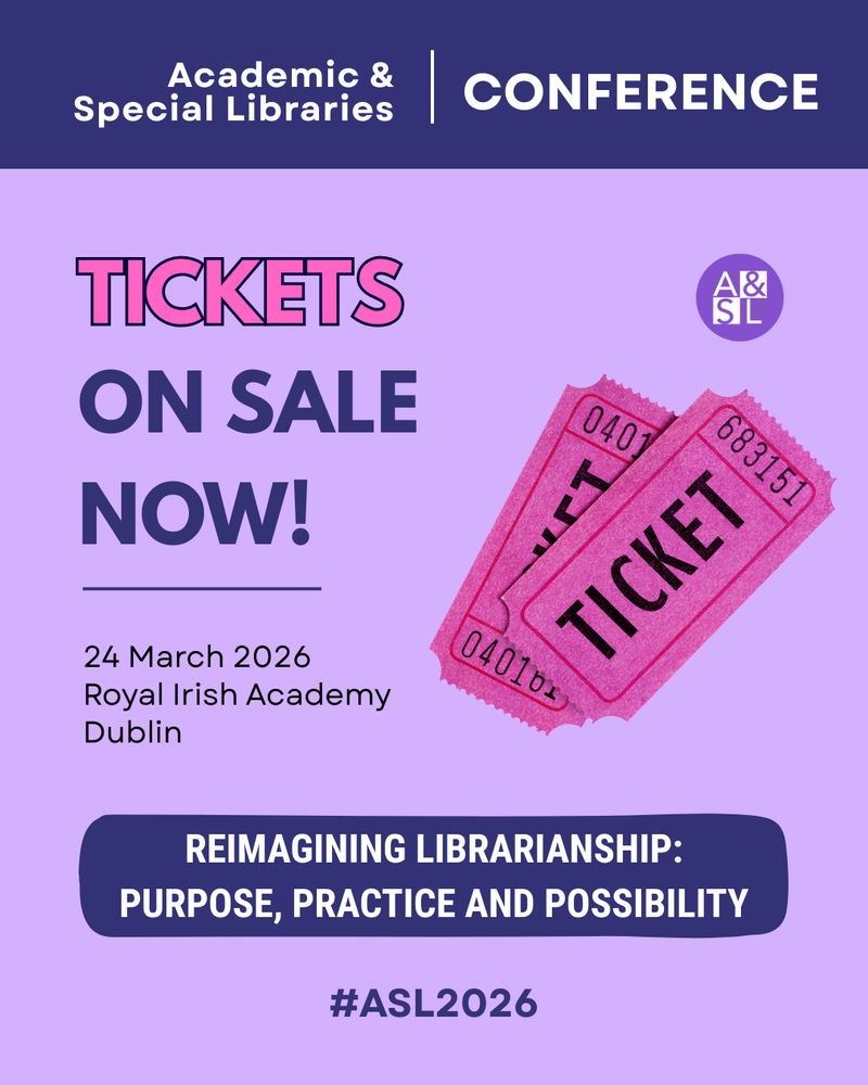 Two pink tickets and the A&SL logo on a notice that reads: Acadmeic & Special Libraries Conference. Tickets on sale now! 24 March 2026 Royal Irish Academy Dublin. Reimagining librarianship: Purpose, practice and possibility. #ASL2026. 