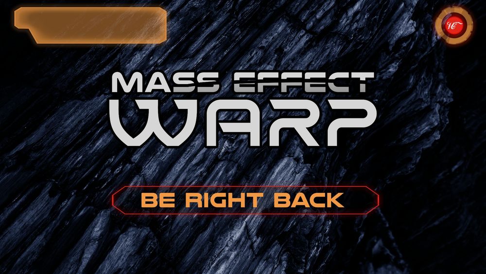 A grey-blue stone background with orange and red digital sci-fi looking readout images imposed over it. Featured in the center is the logo for "Mass Effect: Warp" which is made in the style of the Mass Effect logo. It has a large glowing "Be Right Back" for the show screen's text.