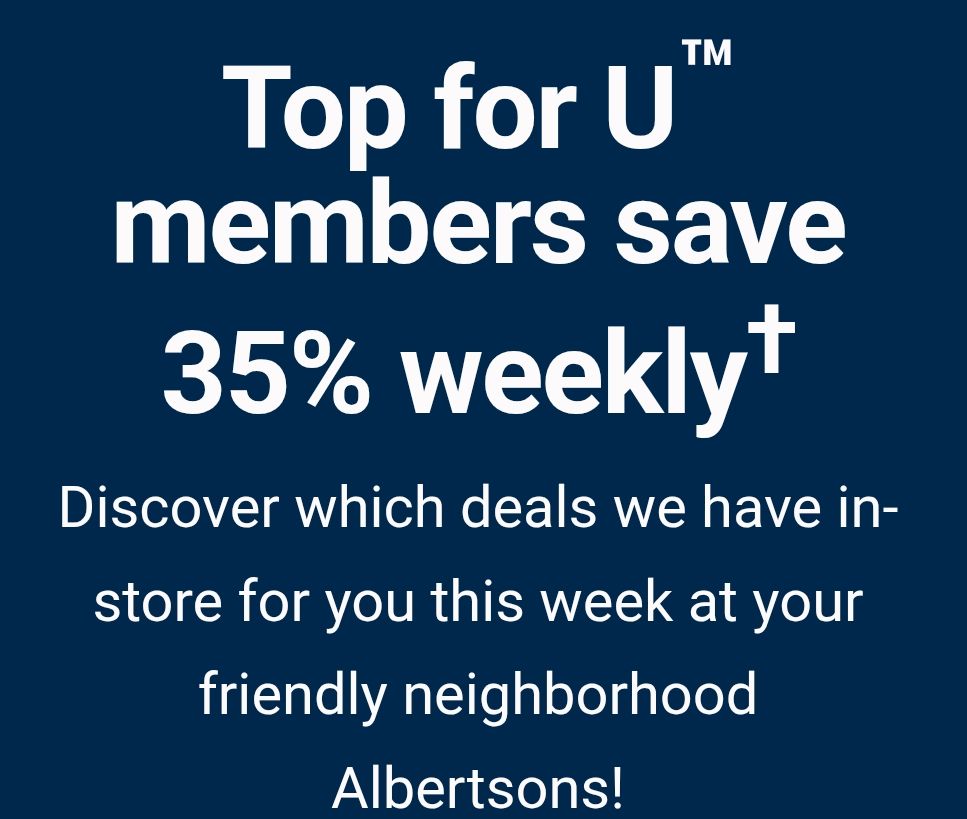 Top for u members save 35% weekly
Discover which deals we have in store for you this week at your friendly neighborhood albertsons.