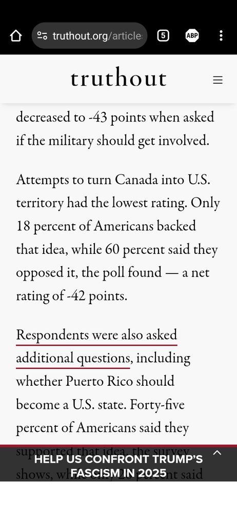 Screenshot of part of a Truthout article displaying this paragraph: "Attempts to turn Canada into U.S. territory had the lowest rating. Only 18 percent of Americans backed that idea, while 60 percent said they opposed it, the poll found — a net rating of -42 points."