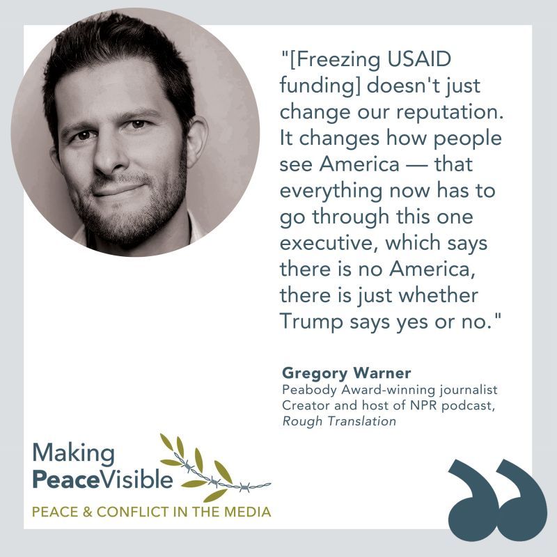 [Freezing USAID funding] doesn't just change our reputation. It changes how people see America -- that everything now has to go through this one executive, which says there is no America, there is just whether Trump says yes or no." - Gregory Warner, Peabody Award-winning journalist, creator and host of NPR's Rough Translation podcast