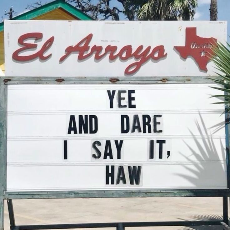 Sign that says 
YEE
AND DARE
I SAY IT, 
HAW