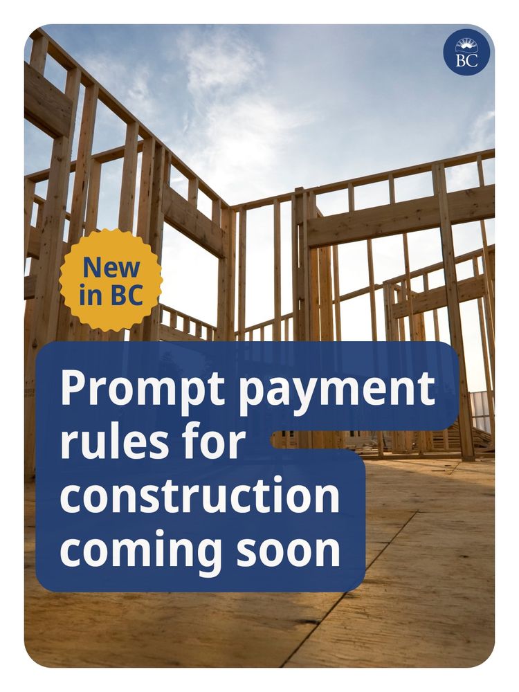 Background depicts the timber frame a new construction. Text reads: New in BC:
Prompt payments rules for construction