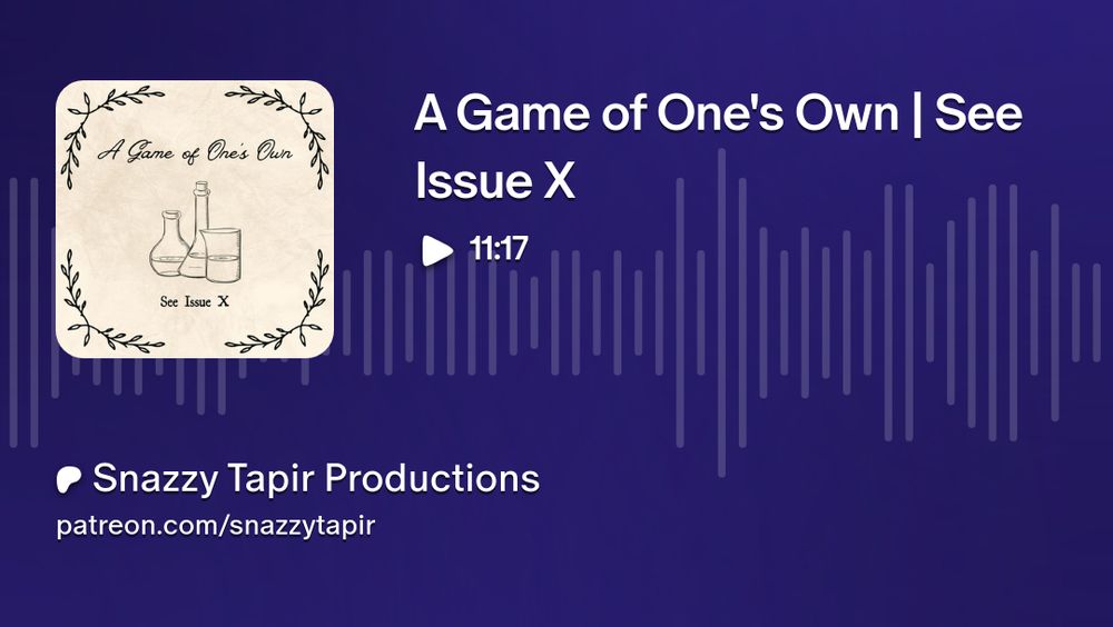 A Game of One's Own | See Issue X
11:17
Snazzy Tapir Productions
patreon.com/snazzytapir