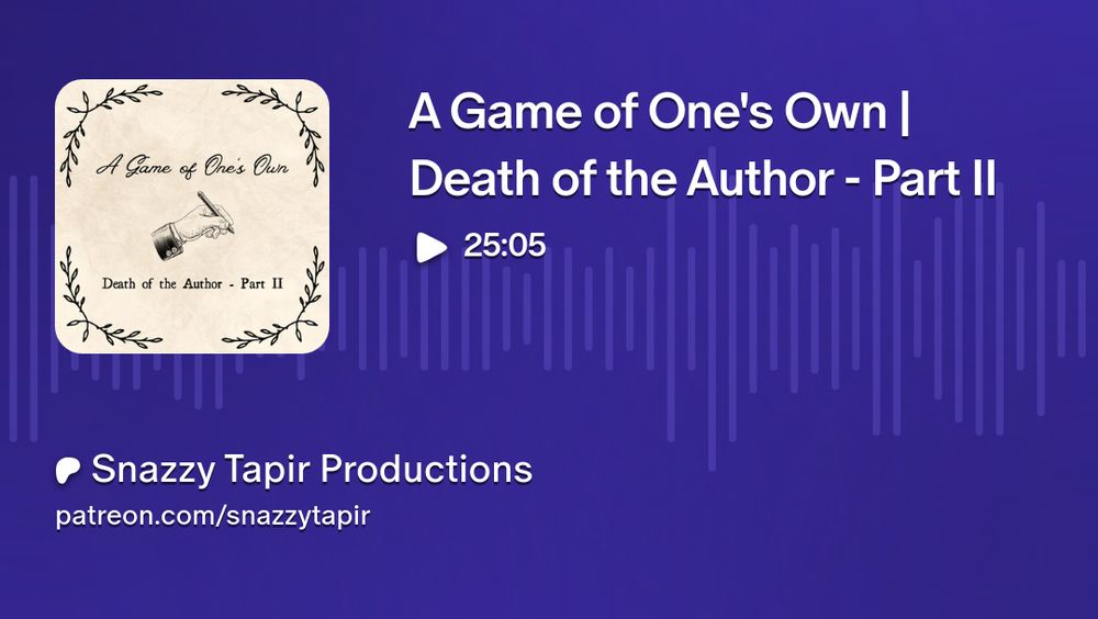 A Game of One's Own
Death of the Author - Part II
25:05
Snazzy Tapir Productions
patreon.com/snazzytapir