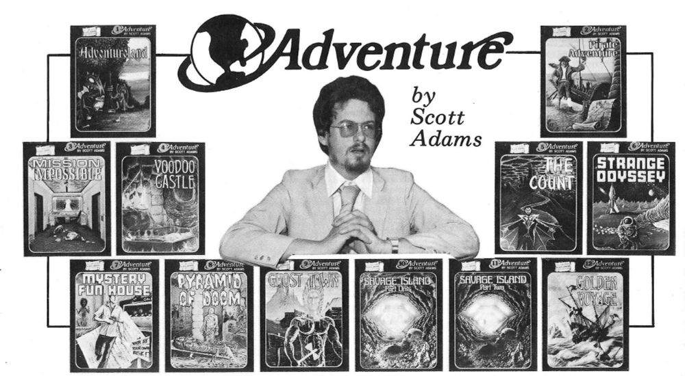 Black-and-white advertisement for "Adventure by Scott Adams". A nerdy Adams sits with hands clasped, in a light-colored suit and glasses, with a scruffy beard. His picture is surrounded by pictures of covers for text-based adventure games: Adventureland, Mission Impossible, Voodoo Castle, Mystery Fun House, Pyramid of Doom, Ghost Town, Savage Island (parts one and two), Golden Voyage, The Count, Strange Odyssey, and Pirate Adventure.