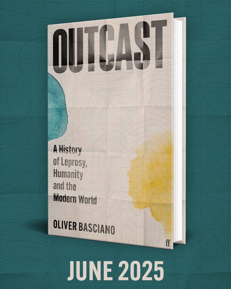 Photo shows my book Outcast: A History of Leprosy, Humanity and the Modern World. It has a map-effect cover with spreading blue and yellow blotches, mimicking both landmasses and bacteria. Picture notes it will be published June 2025. 