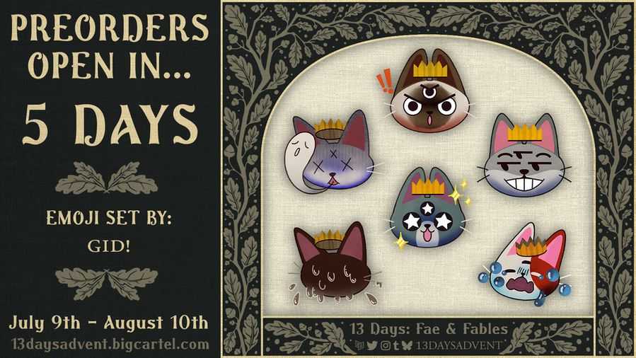 A spotlight image with a dark green background and whimsical, beige leaves growing along it. On the left of the image is "Preorders open in... 5 days. Emoji set by: GID!. July 9th - August 10th, 13daysadvent.bigcartel.com". On the bottom, "13 Days: Fae & Fables" is above the Carrd, Twitter, Instagram, Tumblr, and Bluesky logos with "13daysadvent" next to it. In the middle is a preview of the full zine cover: a little fae peeking at the viewer. 