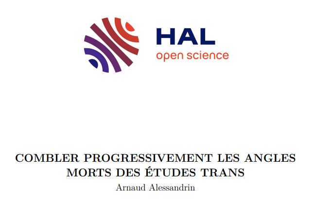 HAL
Open Science
COMBLER PROGRESSIVEMENT LES ANGLES
MORTS DES ÉTUDES TRANS
Arnaud Alessandrin