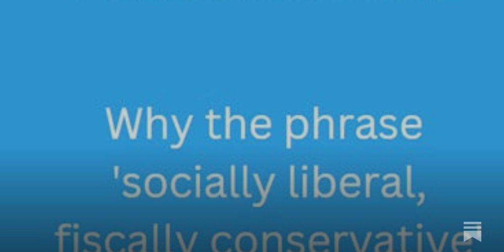 Why the phrase 'socially liberal, fiscally conservative' isn't meaningful ...