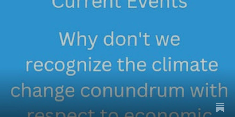 Why don't we recognize the climate change conundrum with respect to economic growth?