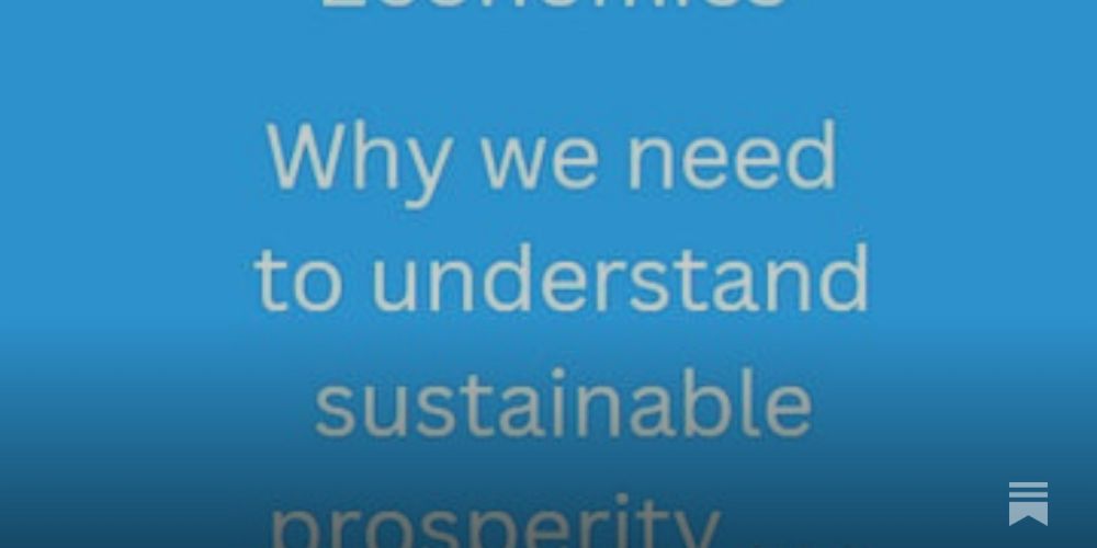 Why we need to understand sustainable prosperity . . .