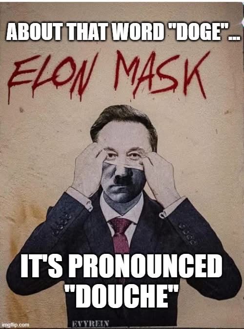 Image of Elonia peeling off a mask to reveal Hitler below. While sans serif text says, “About that word ‘Doge.’ It’s pronounced ‘Douche.’”