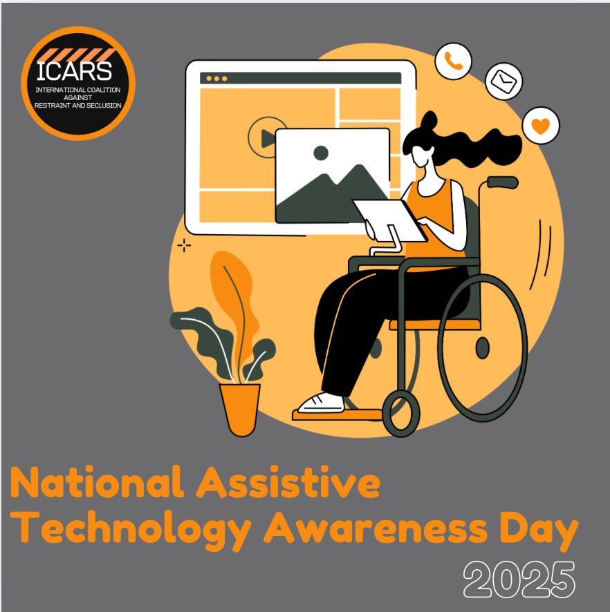 Digital illustration celebrating National Assistive Technology Awareness Day 2025. The image features a person using a wheelchair, engaging with a tablet device, and interacting with digital content on a large screen in the background. Icons for communication, including a phone, email, and heart symbol, float nearby. The design incorporates warm orange and dark gray tones. The ICARS (International Coalition Against Restraint and Seclusion) logo is displayed in the top left corner. Bold orange text at the bottom reads "National Assistive Technology Awareness Day 2025."