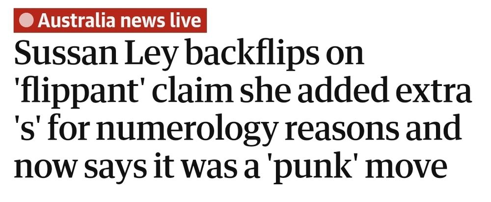 Screengrab of Gurdian Australia News Live headline that says: Sussan Ley backflips on 'flippant' claim she added extra 's' for numerology reasons and now says it was a 'punk' move