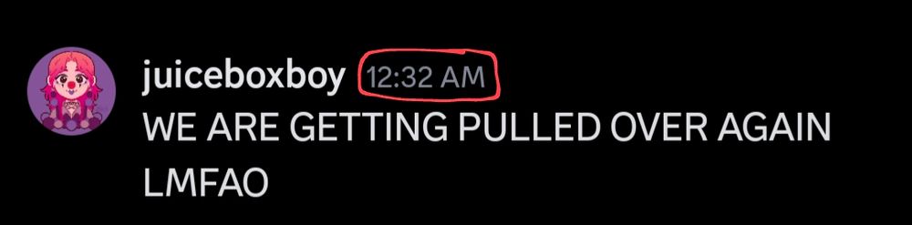 Another discord screenshot from the same user that reads "WE ARE GETTING PULLED OVER AGAIN LMFAO" with a 12:32am timestamp circled in red