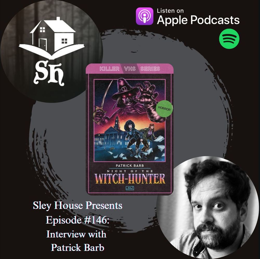 Sley House Presents Episode #146: Interview with Patrick Barb, author of NIGHT OF THE WITCH-HUNTER, the latest entry to Shortwave Publishing's Killer VHS Series. Episode is available on all of your favorite podcast platforms.