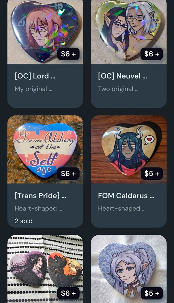 Various pinback heart buttons in my shop for $5 or $6. In order they feature: Lord Ethyron (OC), Neuvaine and Velaris (OC), Transgender Pride, Caldarus from Fields of Mistria, a Vampire and Werewolf, and Frieren.