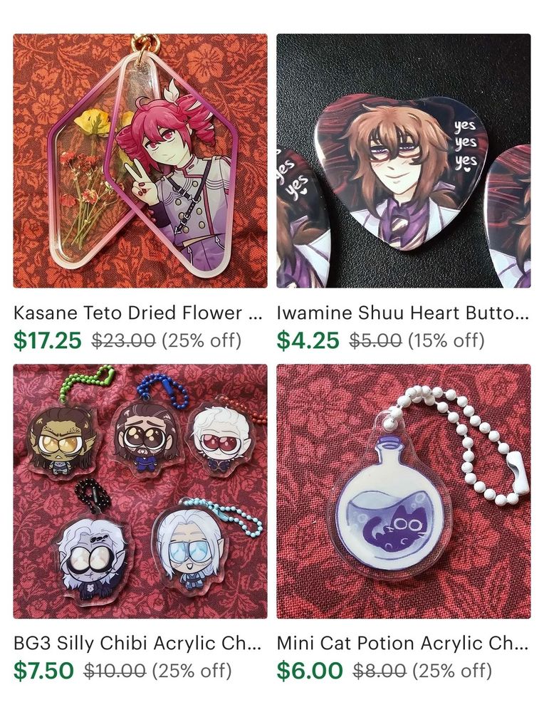 Etsy screenshot of a few of the pieces in my shop, all either 15 or 25% off. The acrylic charms feature Kasane Teto, some of the Baldur's Gate 3 cast, and a black cat in a potion bottle. The heart button is of Iwamine Shuu.