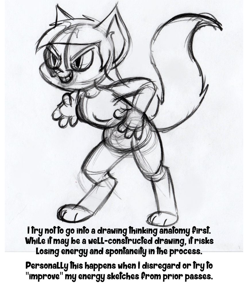A stiffer drawing of Raven, an anthropomorphic female cat, as a demonstration (1/4).

Caption reads: "I try not to go into a drawing thinking anatomy first. While it may be a well-constructed drawing, it risks losing energy and spontaneity in the process.

"Personally this happens when I disregard or try to 'improve' my energy sketches from prior passes."