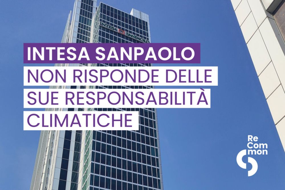 Intesa Sanpaolo fa scena muta sulle sue responsabilità climatiche - ReCommon