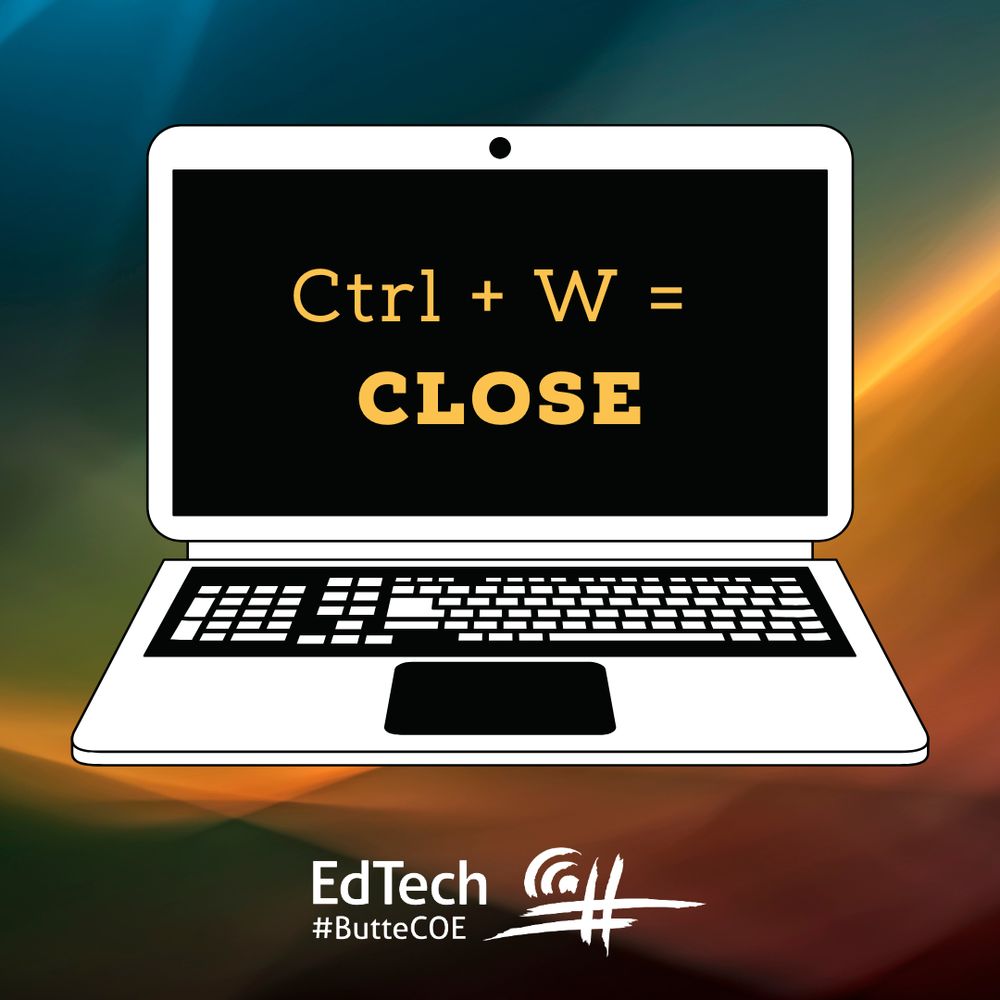"Ctrl + W = Close" on a computer screen with @EdTechBCOE logo underneath.
